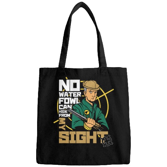 No Waterfowl Can Hide From My Sight Bird Waterfowl Hunting Bags