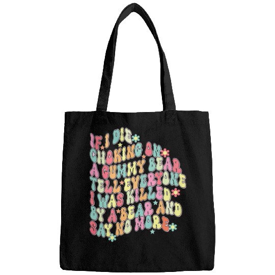 Bear Pet RETRO IF I DIE CHOKING ON A GUMMY BEAR TELL EVERYONE Bags