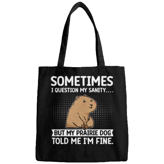 Prairie Dog Sometimes I Question My Sanity Prairie Dog Bags