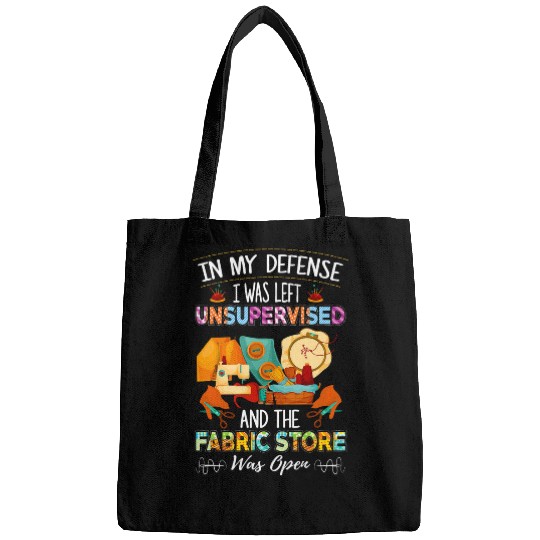 In My Defense I Was Left Unsupervised Quilting Fabric Bags