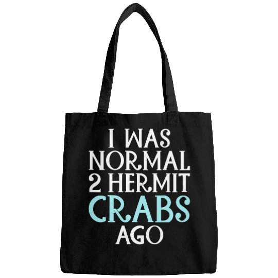 I was normal 2 Hermit Crabs ago funny Hermit Crab Bags