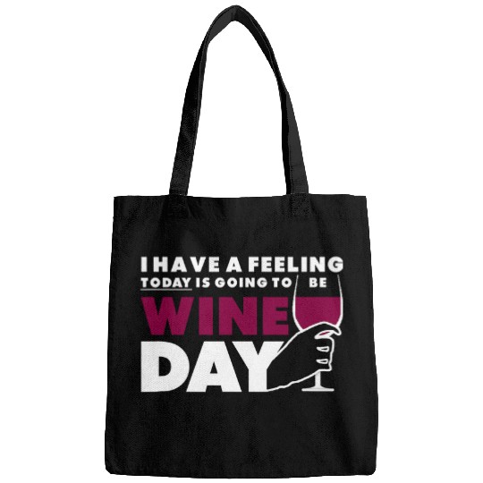 Wines Fun I Have a Feeling Today Is Going to Be Wines Day Drinking Bags