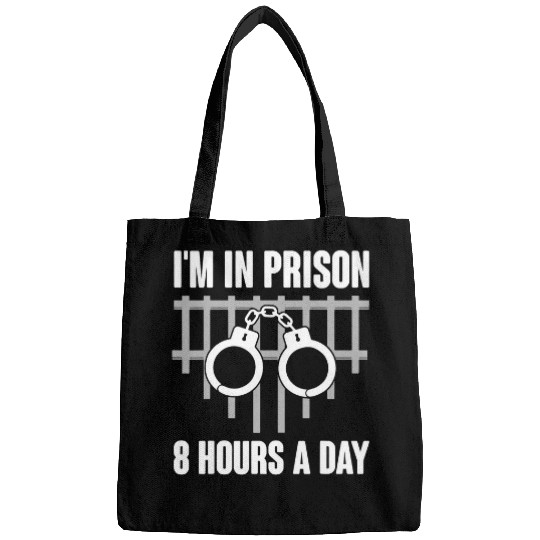 Im In Prison 8 Hours A Day Jailer Correctional Officer Bags