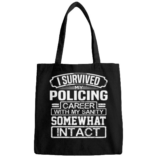 Police Job Survived Policing Career Sanity Intact Retired Policeman 1 Bags