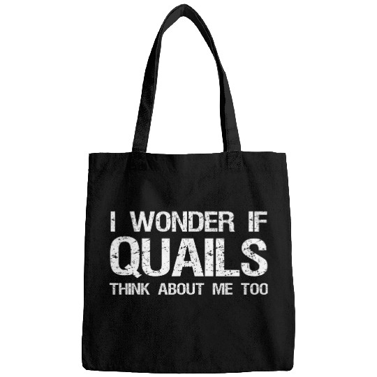 I Wonder If Quails Think About Me Too Funny Quail Hunting Bags
