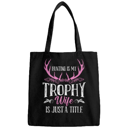Hunting is my Trophy Wife is Just a Title Huntress Wife Bags