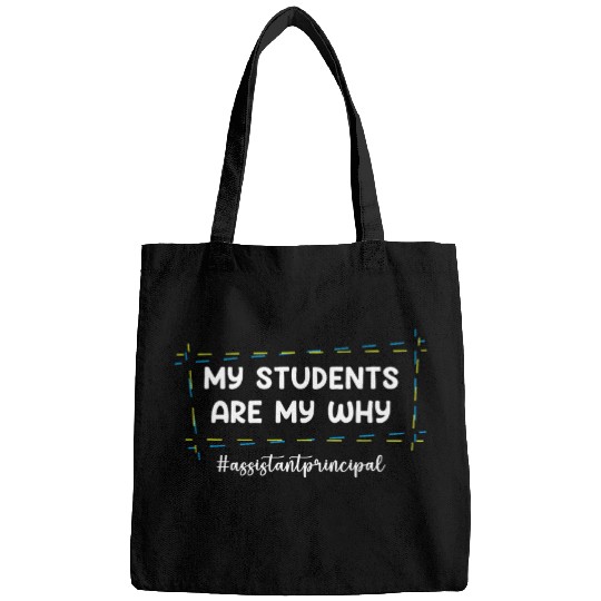 My Students Are My Why Assistant Principal School Teacher Bags