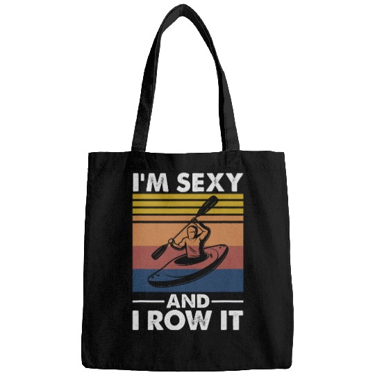 Im sexy and I row it Funny Kayaking Kayak Gifts Kayaker Bags