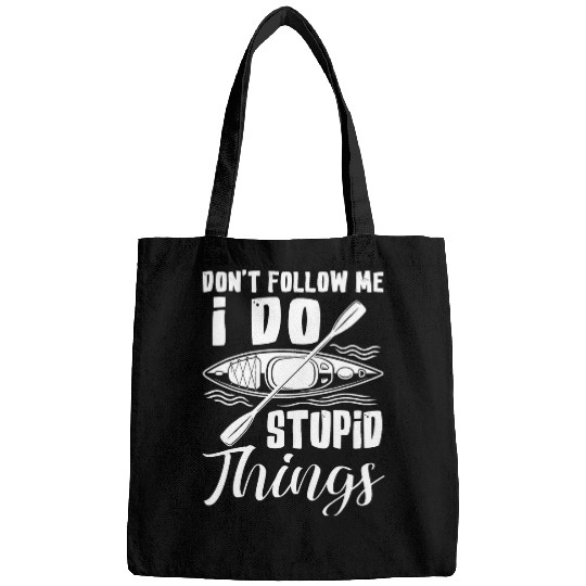 Kayak Rafting Dont Follow Me I Do Stupid Things Bags