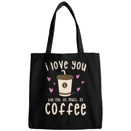 Coffee Fun I Love You But Not As Much As Coffee Coffee Bags