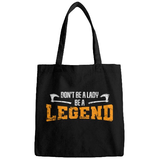 Viking Dont be a Lady be a Legend Bags