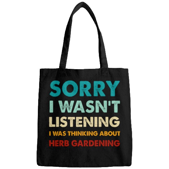 Sorry I Wasnt Listening I Was Thinking About Herb Gardening Bags