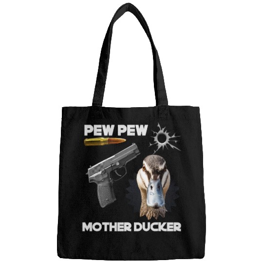 Duck Pet Pew Pew Mother Ducker Funny Duck with guns tee Bags