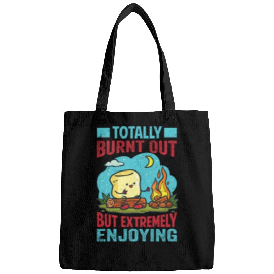 Totally Burnt Out But Extremely Enjoying Funny Camping Bags