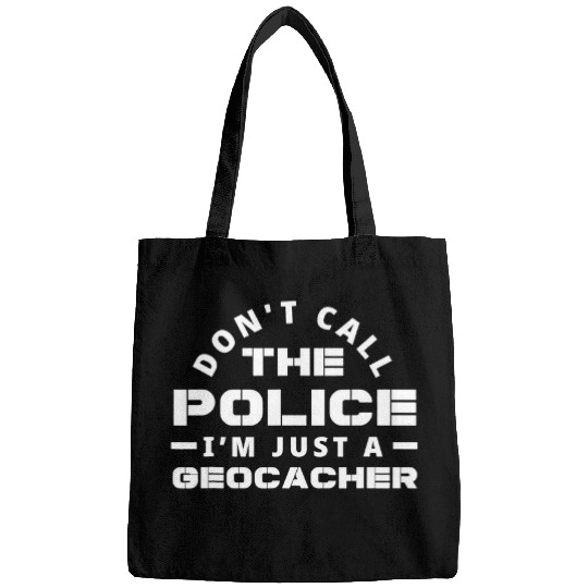 Police Job Dont Call The Police Im Just A Geocacher Funny Geocachers Bags