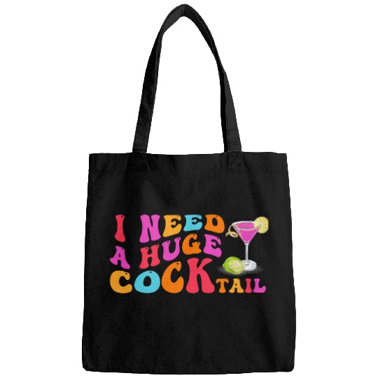 Wines Fun Groovy I Need a Huge COCKtail Funny Adult Humor Drinking Bags