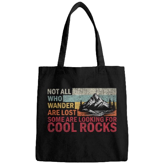 Not All Who Wander Are Lost Some Are Looking For Cool Rocks Bags