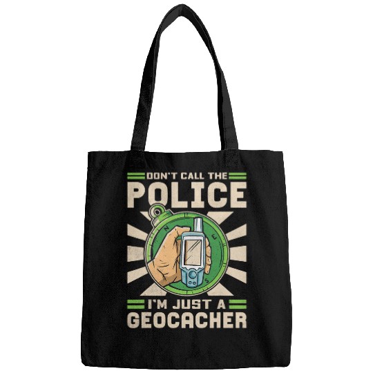 Police Job Dont Call The Police Im Just A Geocacher Bags