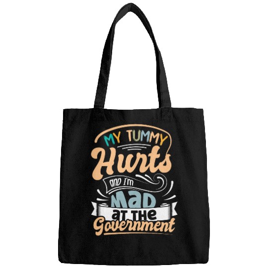 My Tummy Hurts and Im Mad at the Government Political Bags