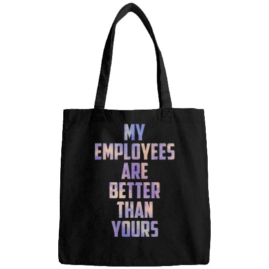 my employees are better than yours proud boss Workers Day Bags