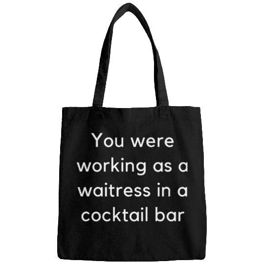 Wines Fun You were working as a waitress in a cocktail bar Bags