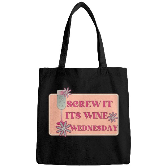 Wines Fun Screw It It s Wines Wednesday Funny Drinking Bags