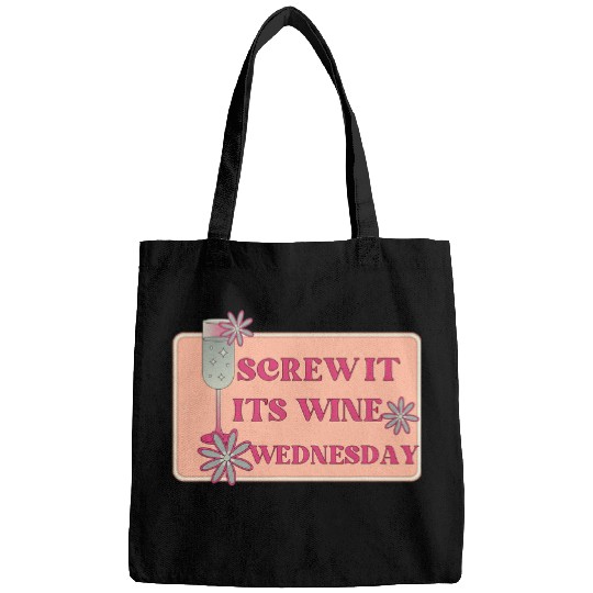 Wines Fun Screw It It s Wines Wednesday Funny Drinking Bags