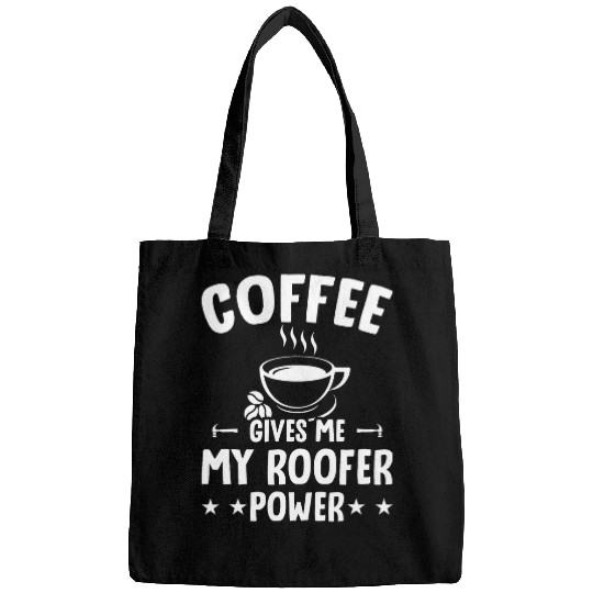 Coffee Fun Gives Me My Roofer Power Funny Roofing Bags