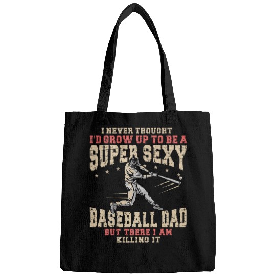 A Super Sexy Baseball Dad But Here I Am Funny Fathers Day Bags