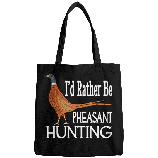 Id Rather Be Pheasant Hunting Funny Pheasant Hunter Bags
