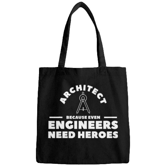 Architect Because Even Engineers Need Heroes Architecture 21 Bags