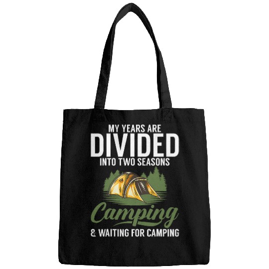 My Years Are Divided Into Two Seasons Camping Waiting For Bags