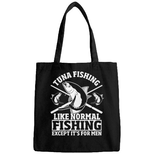 Tuna Fishing Like Normal Fishing Except For Men Tuna Fish Bags