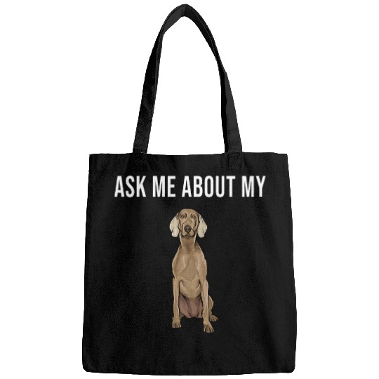 Ask Me About My Dog Weimaraner Bags