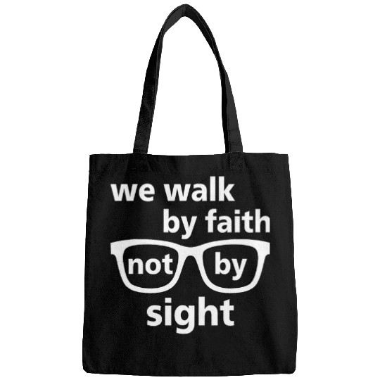 We Walk By Faith Not By Sight Glasses Funny Bags