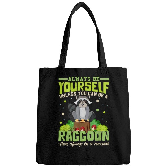 Raccoon Pet Always Be Yourself Unless You Can Be Raccoon Then Always Bags