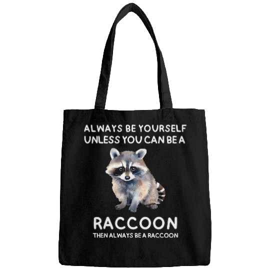 Raccoon Pet Always Be Yourself Unless You Can Be A Raccoon Cute Funny Bags