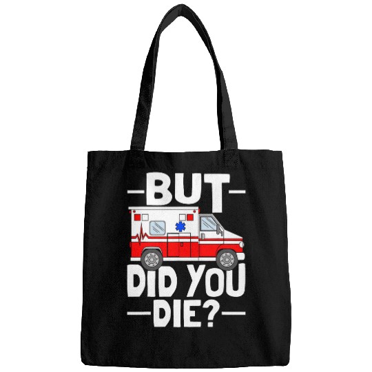 But Did You Die Funny Paramedic Medic Emergency EMT EMS Bags