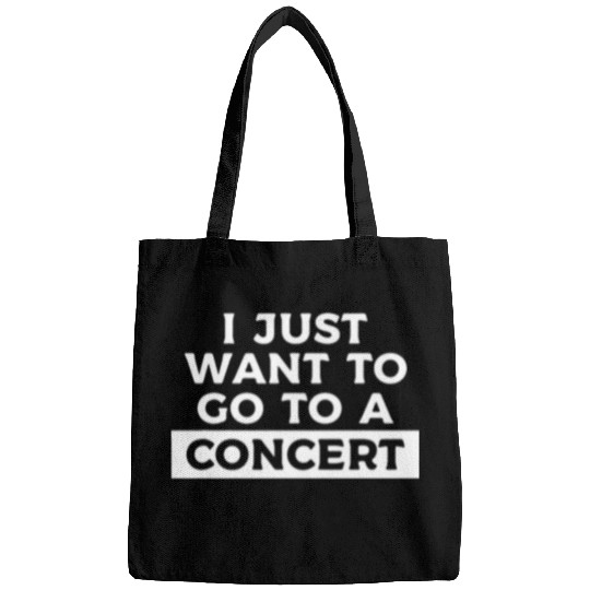 I Just Want To Go To A Concert Musician Band Music Lover Bags
