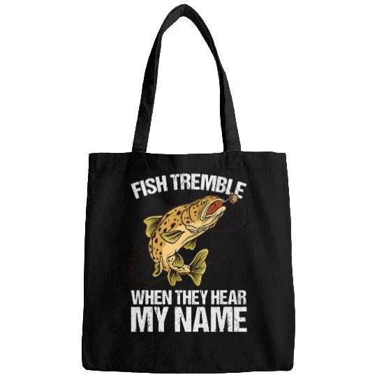 Fishing Tremble When They Hear My Name Funny Fishing Humor Fisher Bags