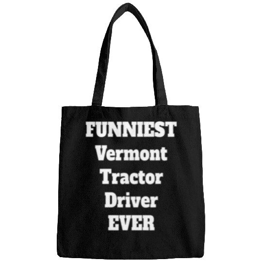 Funniest Vermont Tractor Driver Ever Funny Tractor Driver Bags