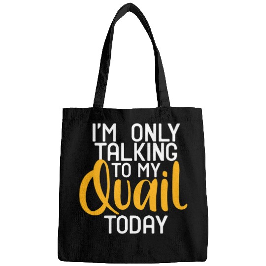 IM Talking To My Quail Today Birds Lover Quail Hunting Bags