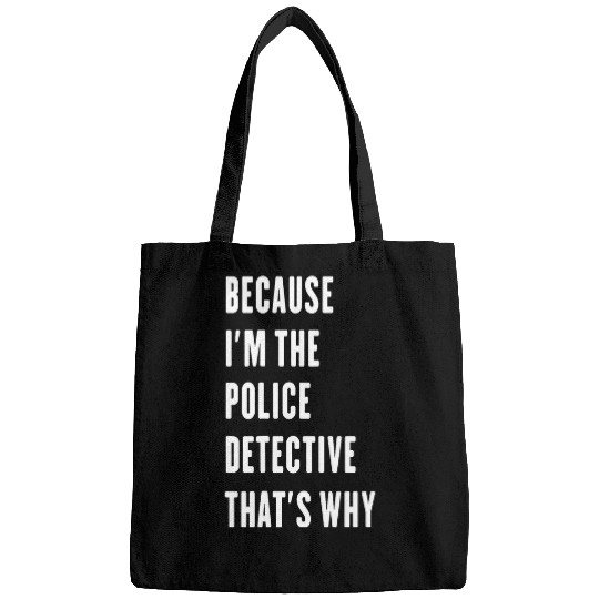 because im the Police Detective thats why Bags