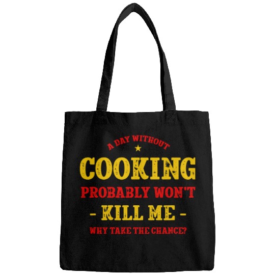 A Day Without Cooking Wont Kill Me Chef Funny Cooker Humor Bags