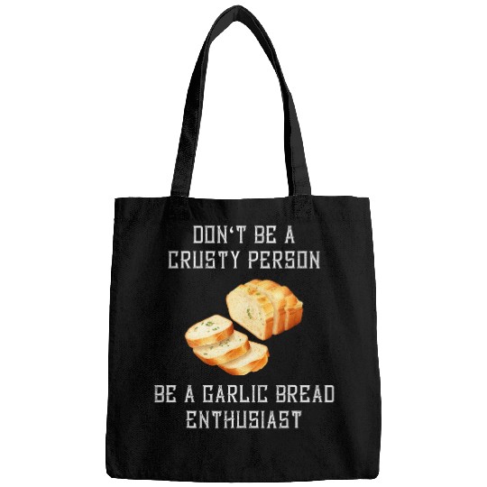 Dont Be A Crusty Person Garlic Bread Toast Baguette Food Bags