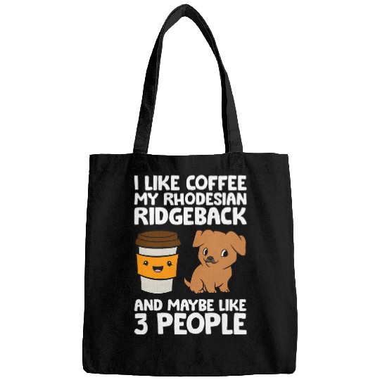 I Like Coffee My Rhodesian Ridgeback And Maybe Like 3 People Bags