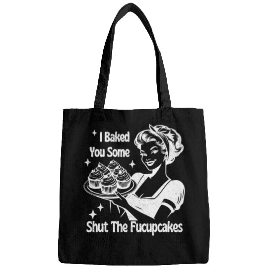 Funny vintages Housewife I Baked You Some Shut The Fucupcakes 21 Bags