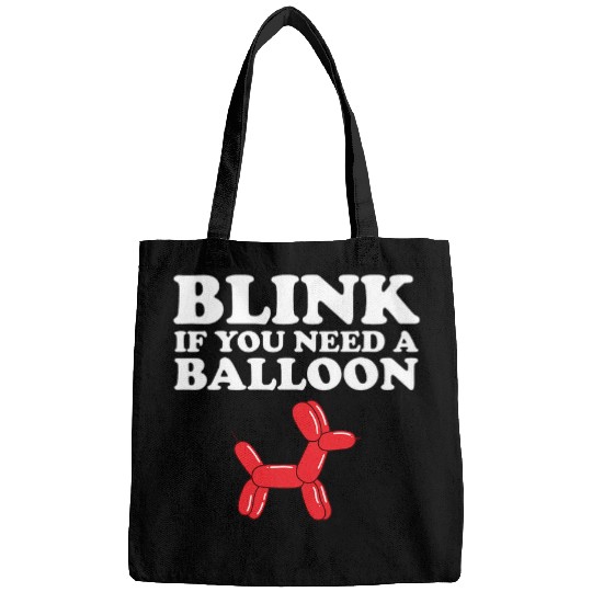 Funny Blink If You Need A Balloon Cool Balloon Artist Bags