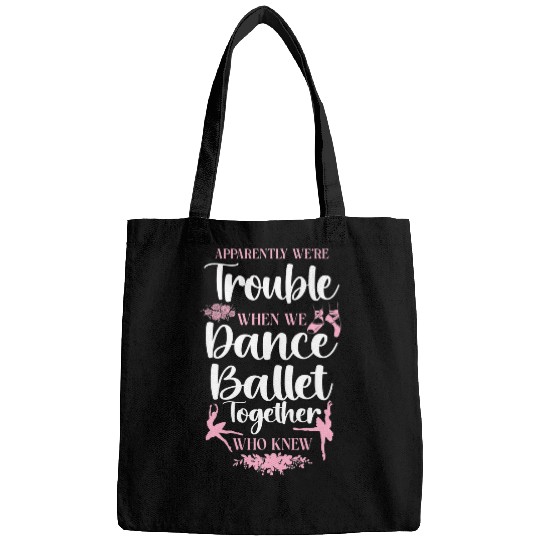 Ballet Dancer Dance Girl Ballerina Apparently Were Trouble 1 Bags