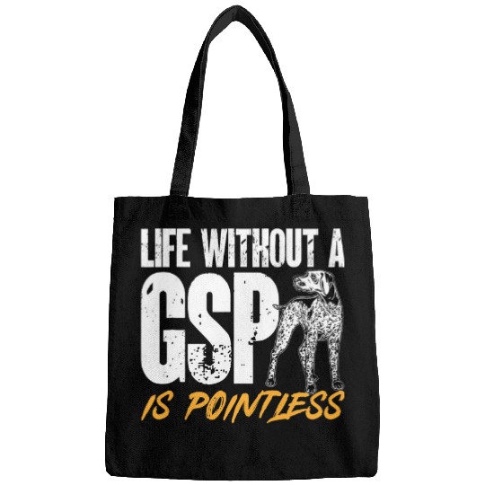 German Shorthaired Pointer Life Without A GSP Is Pointless Bags